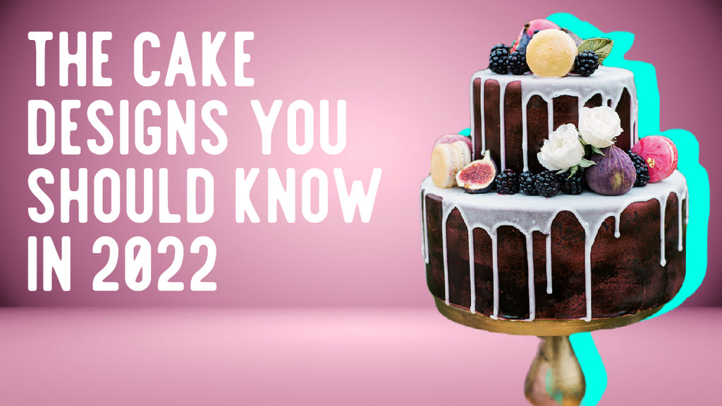 The cake designs you should know in 2022