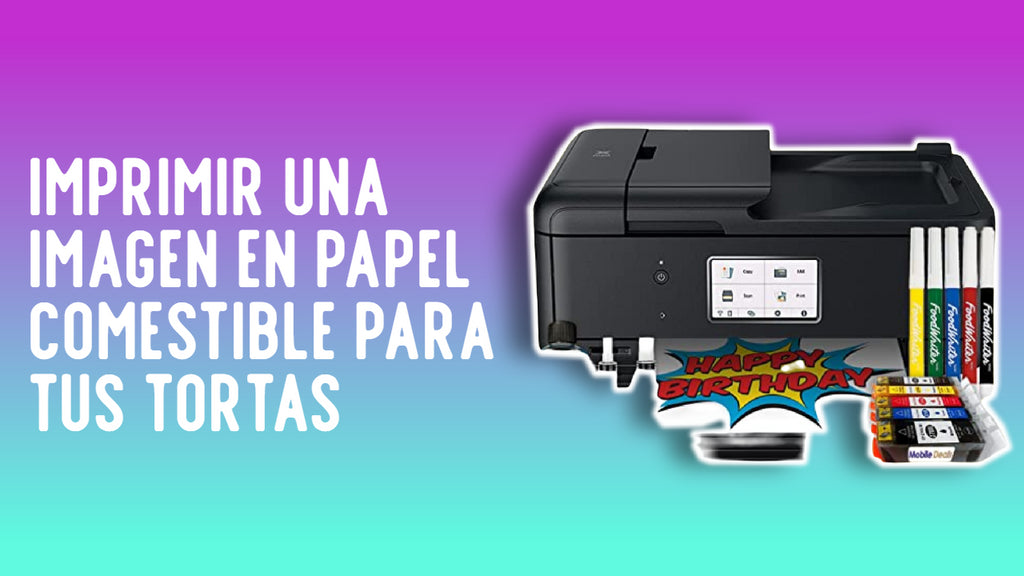 Todo lo que debes saber acerca de las Impresiones en papel comestible para decorar tus tortas o postres